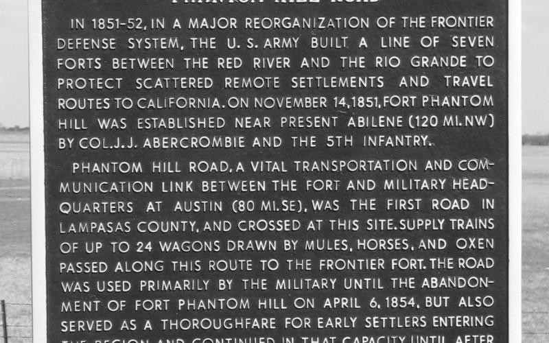 Phanton Hill Road -- which connected Austin with Fort Phantom Hill near present-day Abilene was the first established road through what would later become Lampasas County. The fort was abandoned in 1854. This Texas Historical Marker is located on U.S. 190 midway between Lometa and the Colorado River. courtesy photo | jeff jackson