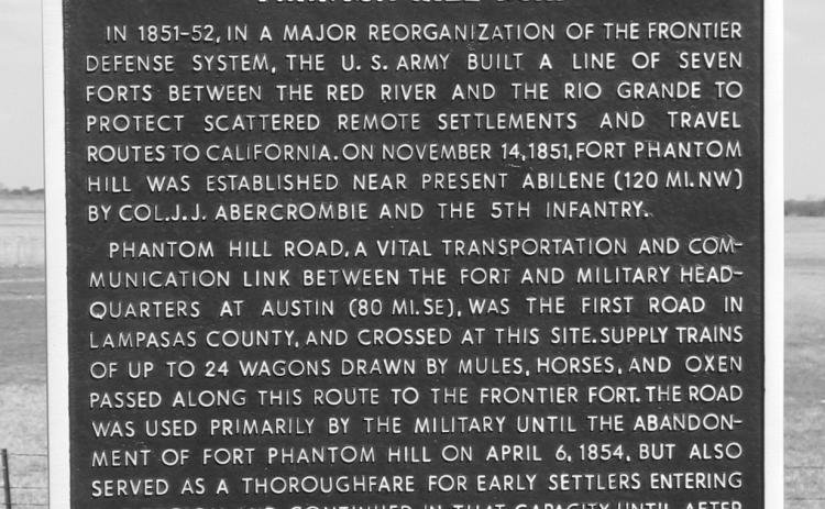 Phanton Hill Road -- which connected Austin with Fort Phantom Hill near present-day Abilene was the first established road through what would later become Lampasas County. The fort was abandoned in 1854. This Texas Historical Marker is located on U.S. 190 midway between Lometa and the Colorado River. courtesy photo | jeff jackson